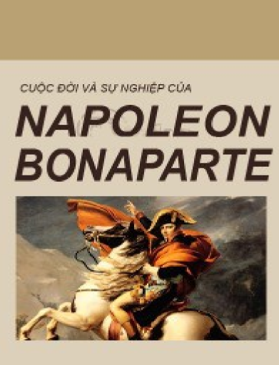 10 ĐIỀU HAY NHẤT RÚT RA TỪ SÁCH "CUỘC ĐỜI VÀ SỰ NGHIỆP CỦA NAPOLEON BONAPARTE"