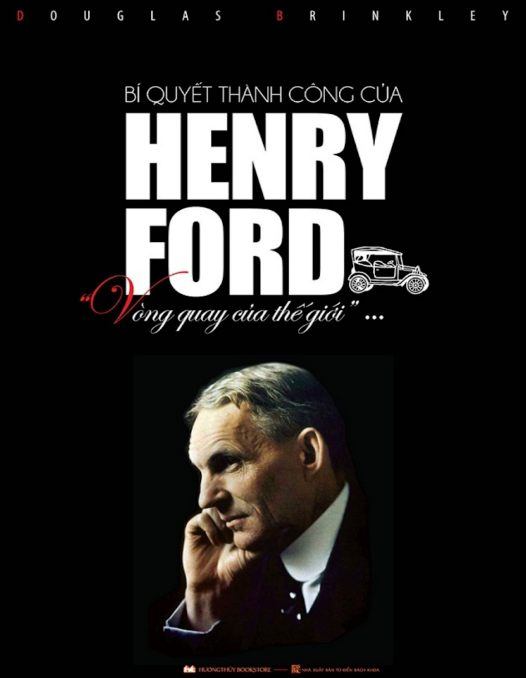 TÓM TẮT SÁCH "BÍ QUYẾT THÀNH CÔNG CỦA HENRY FORD - DOUGLAS BRINKLEY" 15 ĐIỀU QUAN TRỌNG NHẤT