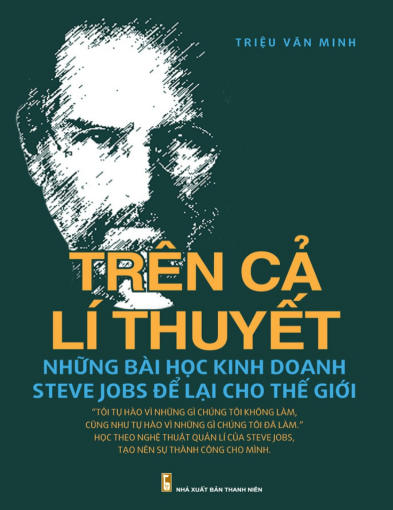 Tải sách "Trên Cả Lý Thuyết, Bài Học Kinh Doanh Steve Jobs Để Lại" miễn phí tại đây.